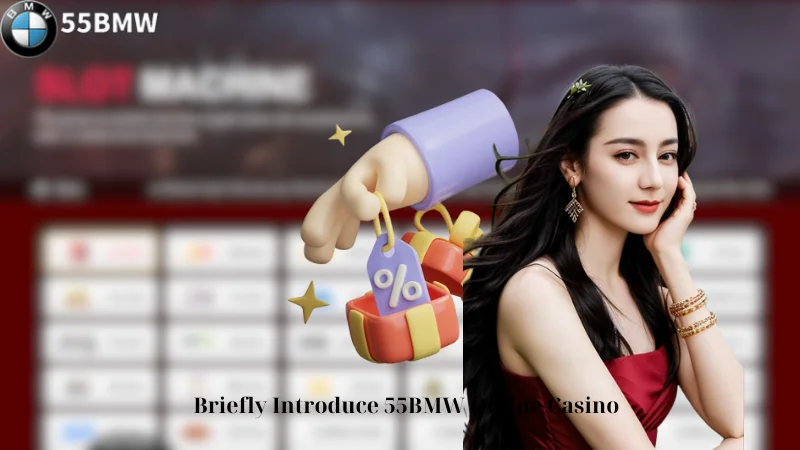 Briefly Introduce 55BMW Online Casino