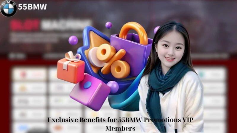 Exclusive Benefits for 55BMW Promotions VIP Members