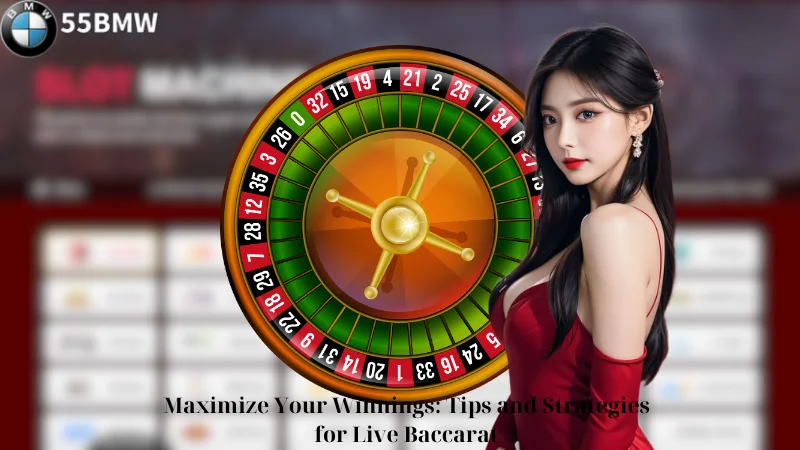 Maximize Your Winnings: Tips and Strategies for Live Baccarat