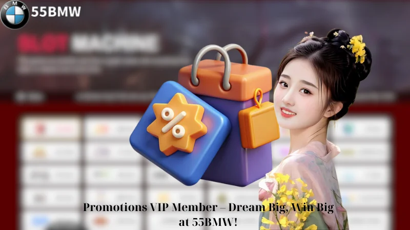 Promotions VIP Member - Dream Big, Win Big at 55BMW!