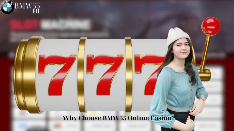 Why Choose BMW55 Online Casino?